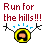 Run for the Hills!!!